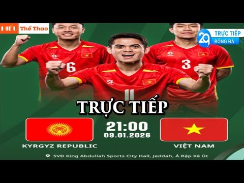 🔴TRỰC TIẾP ĐỘI TUYỂN U23 VIỆT NAM VS U23 KYRGYZSTAN BÓNG ĐÁ U23 CHÂU Á 2026 - 9/1/2026