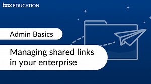 Managing shared links in your enterprise - Admin Basics - Box Education Video Library