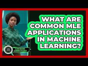 What Are Common MLE Applications in Machine Learning?
