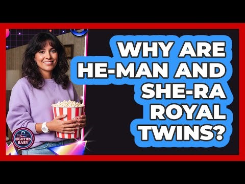 Why Are He-Man and She-Ra Royal Twins?