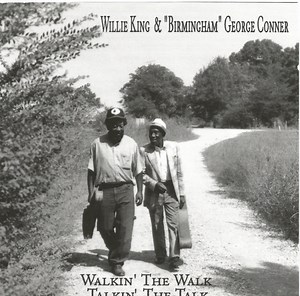 Willie King & "Birmingham" George Conner - Walkin' The Walk, Talkin' The Talk