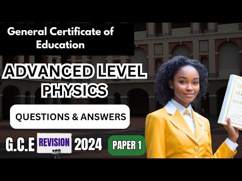 GCE Advanced Level Physics Paper 1, 2024. Revisions. Questions and Answers. Past Questions.