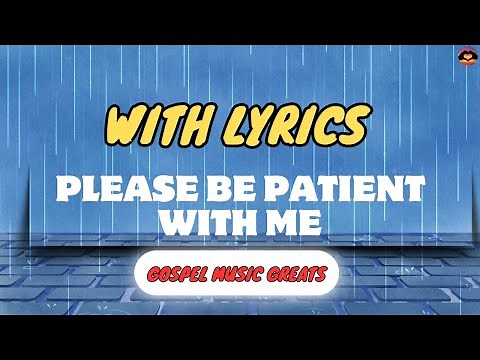 Please be patient with me with Lyrics Albertina Walker Gospel Music Greats