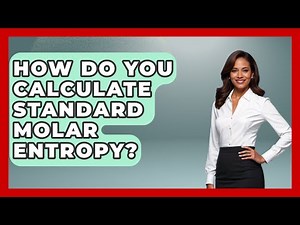 How Do You Calculate Standard Molar Entropy? - Thermodynamics For Everyone