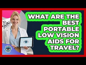 What Are The Best Portable Low Vision Aids For Travel? - Eye Health Experts