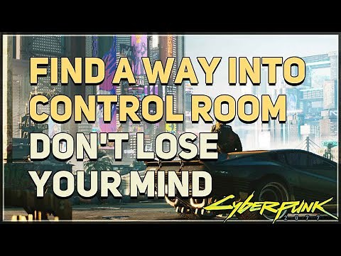 Find a way into the control room Don't Lose Your Mind Cyberpunk 2077