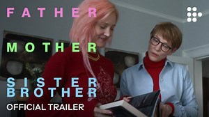 FATHER MOTHER SISTER BROTHER | Official Trailer | Coming Soon | Film France-CNC