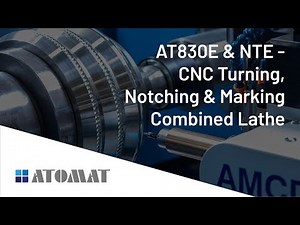 Atomat Spa - AT830E & NTE - CNC Turning, Notching & Marking Combined Lathe