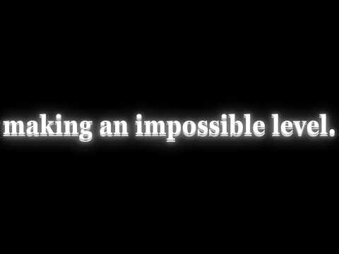 MAKING AN IMPOSSIBLE LEVEL :D (probably top 10~ on ill)