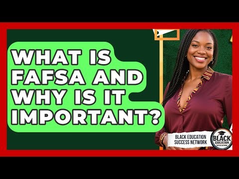 What Is FAFSA And Why Is It Important? - Black Education Success Network