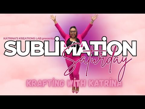 Sublimation Saturday with Katrina
