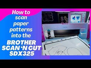 How to Scan Paper Patterns into the Brother ScanNCut SDX325 | Step-by-Step Tutorial