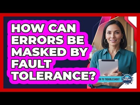 How Can Errors Be Masked by Fault Tolerance?
