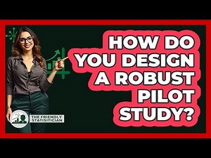 How Do You Design A Robust Pilot Study?
