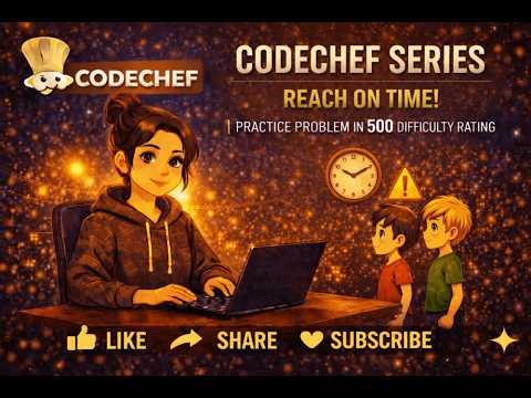 CodeChef Series | Reach on Time | Practice Problem in 500 difficulty rating