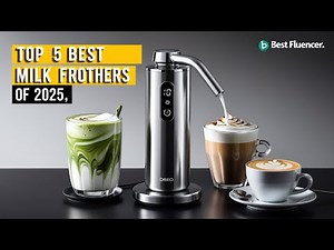 Top 5 Best Milk Frothers Of 2025