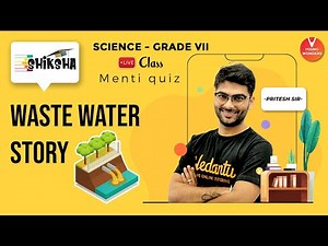 Waste Water Story L1 | Class 7 Science Chapter 18 | NCERT | Online Lecture | Vedantu | Pritesh Sir