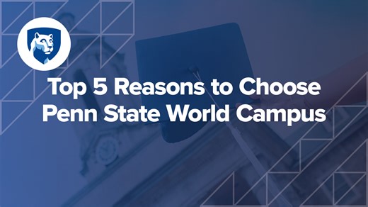 When World Campus first opened in 1998, taking university courses online and earning a degree were still relatively new concepts. Today, you can earn your degree online from countless sources. So what makes Penn State World Campus different? | Penn State World Campus