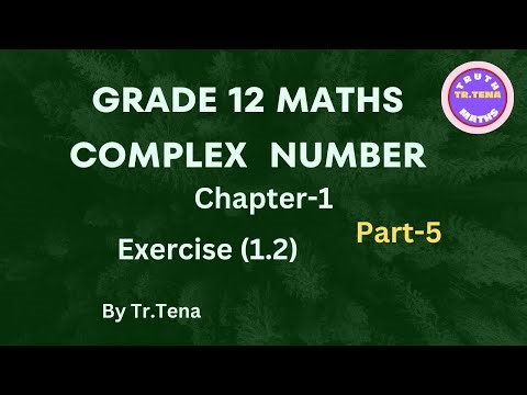Grade12 maths chapter1, Complex Number, Exercise(1.2), Tena