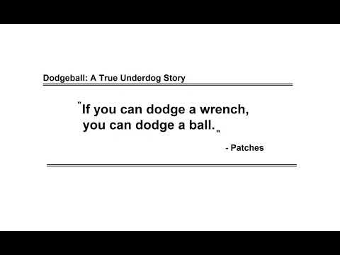 Dodgeball: A True Underdog Story - "If you can dodge a wrench, you can dodge a ball." - Patches