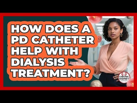 How Does a PD Catheter Help With Dialysis Treatment?