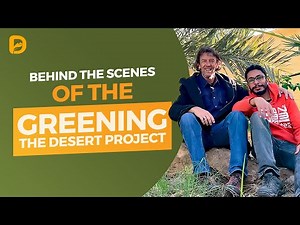 Behind the Scenes of the Greening the Desert Project