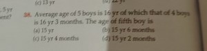 Average age of 5 boys is 16 years, of which the average age of ... | Filo