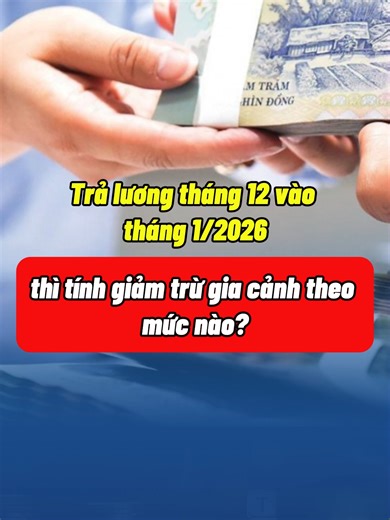 Trả lương tháng 12 vào tháng 1 năm 2026 thì tính giảm trừ gia cảnh theo mức nào? #giamtrugiacanh #VisioEdu #xuhuong #viral #daotaothue
