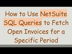 How to Use NetSuite SQL Queries to Fetch Open Invoices for a Specific Period