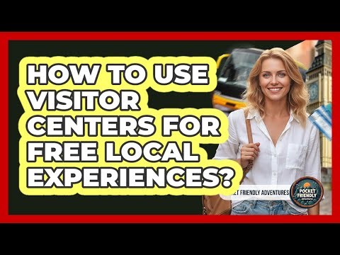 How To Use Visitor Centers For Free Local Experiences?