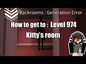 How to get to Level 974 : Kitty’s Room in Backrooms : Generation Error Roblox