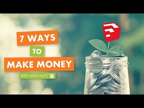 7 Ways to Make Money with Sketchup