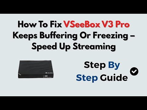 How To Fix VSeeBox V3 Pro Keeps Buffering Or Freezing – Speed Up Streaming