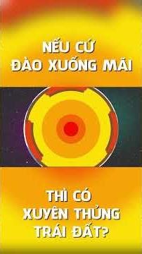 Nếu Cứ Đào Mãi Xuống Dưới Thì Có Xuyên Thủng Được Trái Đất? #shorts #khampha