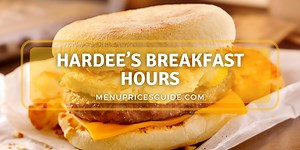 What are Hardee’s Breakfast Hours in 2024? - Menu Prices Guide