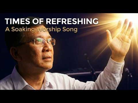 Times Of Refreshing | A Soaking Worship Song