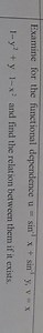 Examine for the functional dependence u = \sin ^ { - 1 } x   \s... | Filo