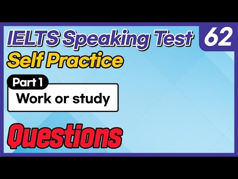 IELTS Speaking Test questions 62 - Self-practice