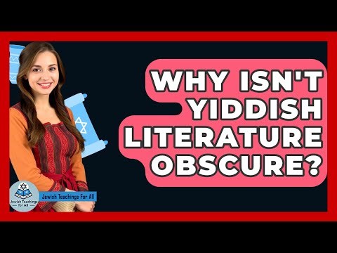 Why Isn't Yiddish Literature Obscure? - Jewish Teachings For All