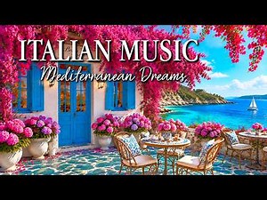 🎶 Mediterranean Dream 🌊 2+ Hours of Calming Italian Music & Coastal Views in 4K