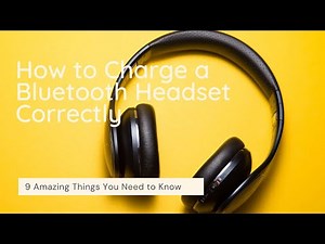 How to Charge a Bluetooth Headset Correctly – 9 Amazing Things You Need to Know