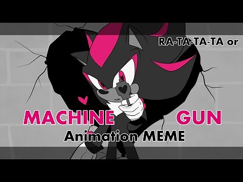Machine gun (RA-TA-TA-TA) Animation MEME [Heart Shot Shadow the hedgehog] WARNING SONADOW
