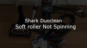 Shark Duoclean Soft roller Not Spinning - Vacuumist
