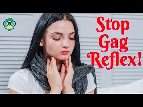 How to Suppress the Gag Reflex Permanently? How to Stop a Gag Reflex? How to Get Rid of Gag Reflex?