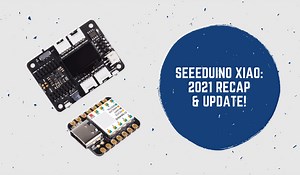 Seeeduino XIAO 2021 Recap & Update! - Latest News from Seeed Studio