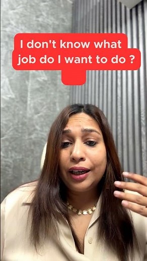 I dont know what job do i want to do ?