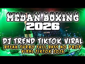 DJ MEDAN BOXING FULL BASS !! DJ TREND TIKTOK VIRAL | DJ BECAK TURBO TERBARU 2026