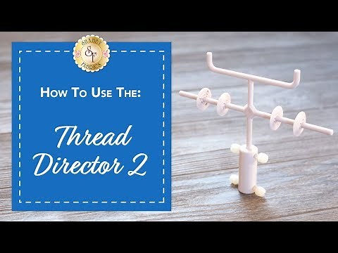 How to Use the Thread Director 2 | A Shabby Fabrics Notions Video