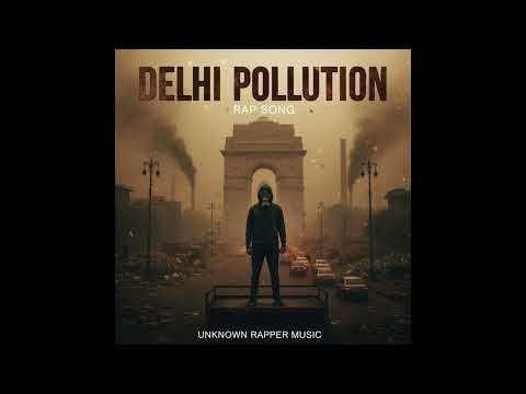 Delhi Pollution | Rap Song 2025 | Unknown Rapper Music | Voice Against Air Pollution