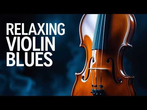 Slow Violin Blues Playlist – Best Relaxing Instrumental Songs